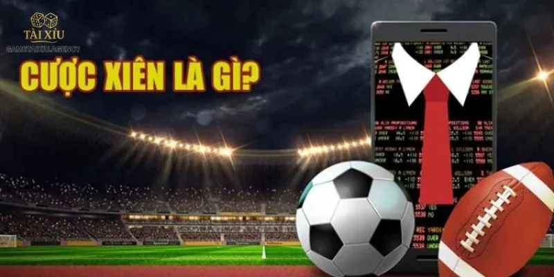 Cược Xiên Là Gì? Làm Thế Nào Để Bắt Kèo Cược Xiên Ăn Chắc?