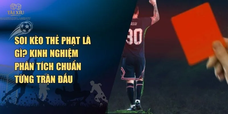 Kèo Thẻ Phạt Chơi Là Gì? Tỷ Lệ Thưởng Tốt Nhất 2025 Ở Đâu? 2 Kèo cược thẻ phạt là kèo chơi không dễ ăn.