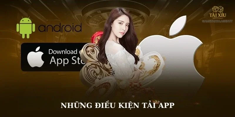 Tải App Game Tài Xỉu: Cách Tải Cho Tân Thủ, Mới Nhất 2025 3 Lưu ý cơ bản về điều kiện để bạn tải app Game Tài Xỉu về máy thành công.