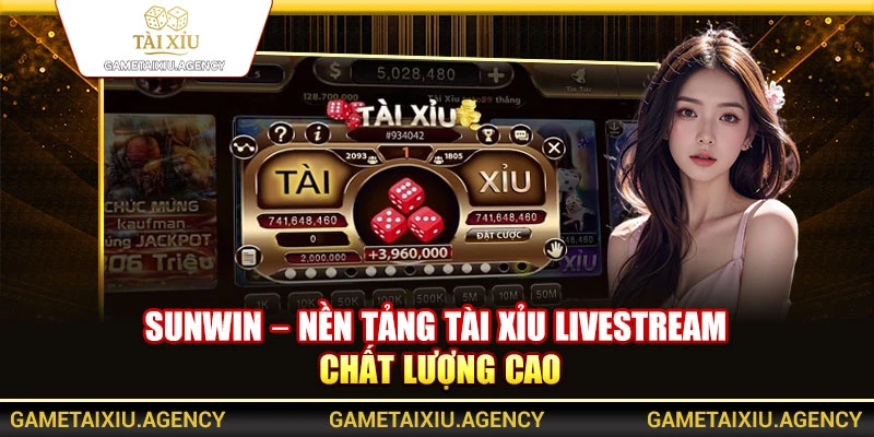 Sunwin – Nền tảng tài xỉu livestream chất lượng cao