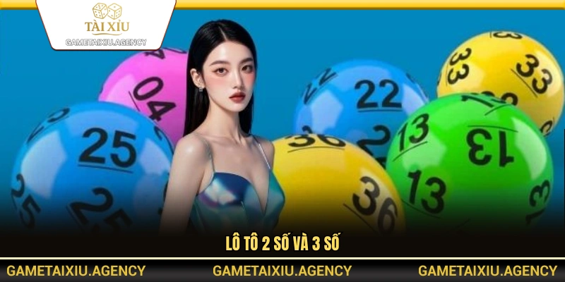 Hình thức lô tô 2 số và 3 số